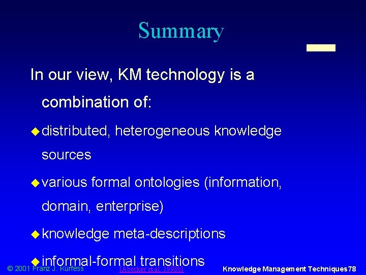 Summary In our view, KM technology is a combination of: u distributed, heterogeneous knowledge