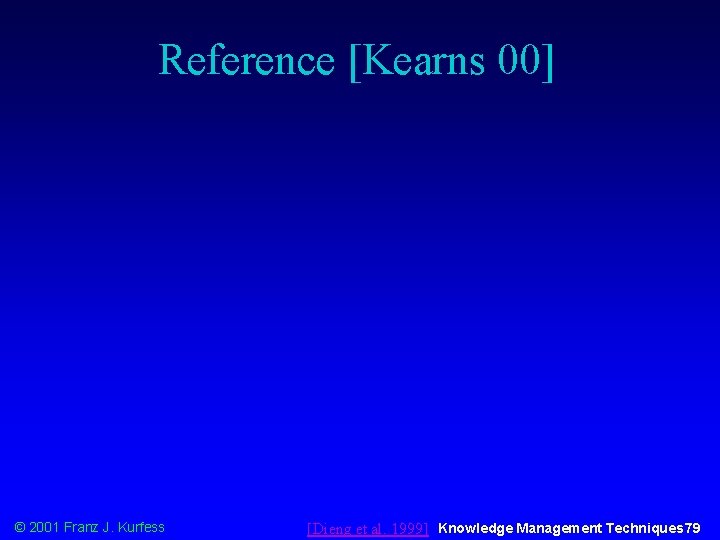 Reference [Kearns 00] © 2001 Franz J. Kurfess [Dieng et al. 1999] Knowledge Management