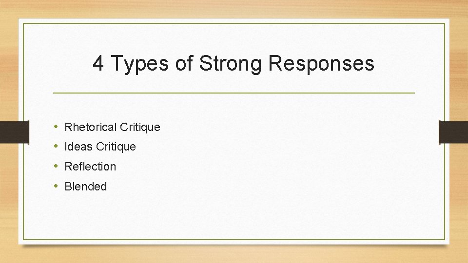 4 Types of Strong Responses • • Rhetorical Critique Ideas Critique Reflection Blended 