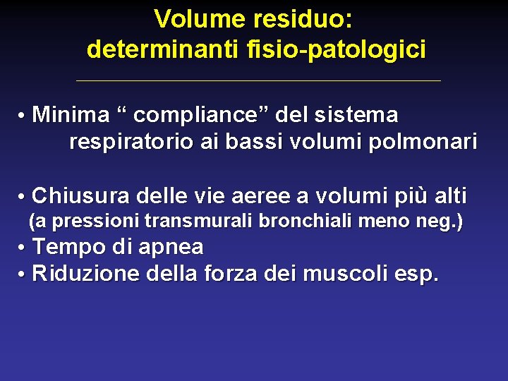 Volume residuo: determinanti fisio-patologici • Minima “ compliance” del sistema respiratorio ai bassi volumi