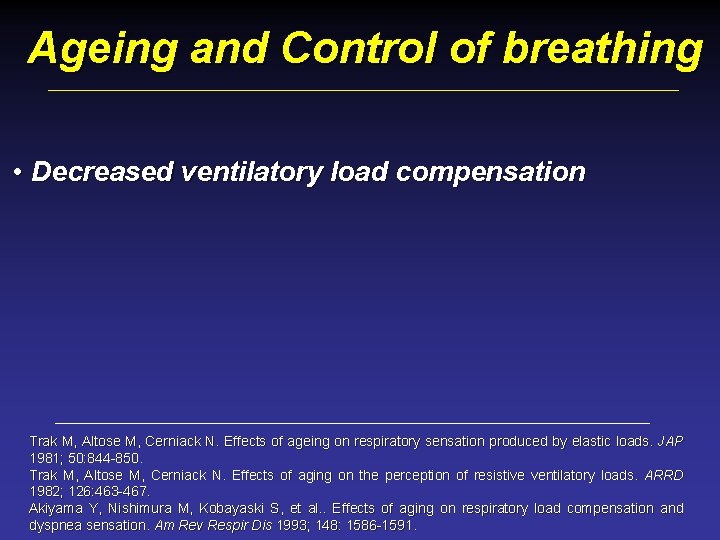 Ageing and Control of breathing • Decreased ventilatory load compensation Trak M, Altose M,
