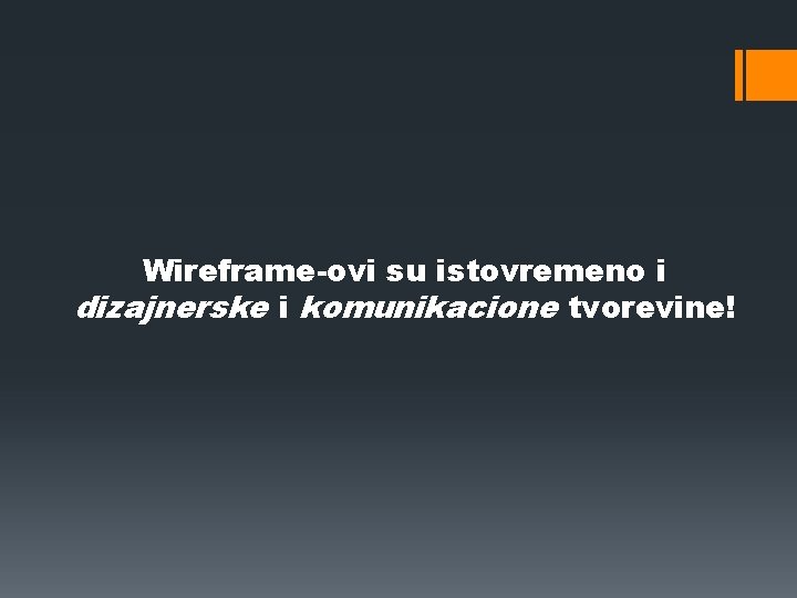 Wireframe-ovi su istovremeno i dizajnerske i komunikacione tvorevine! 