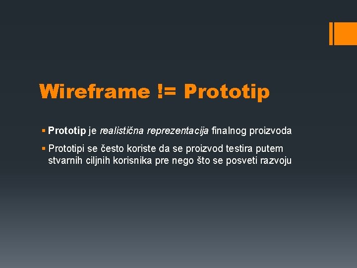 Wireframe != Prototip § Prototip je realistična reprezentacija finalnog proizvoda § Prototipi se često