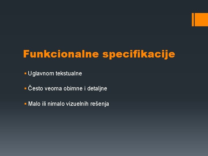 Funkcionalne specifikacije § Uglavnom tekstualne § Često veoma obimne i detaljne § Malo ili