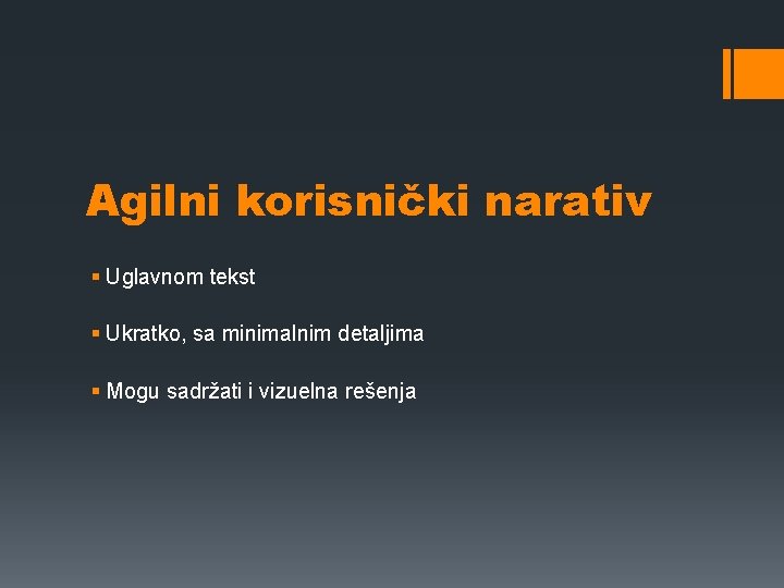 Agilni korisnički narativ § Uglavnom tekst § Ukratko, sa minimalnim detaljima § Mogu sadržati Agilni korisnički narativ § Uglavnom tekst § Ukratko, sa minimalnim detaljima § Mogu sadržati