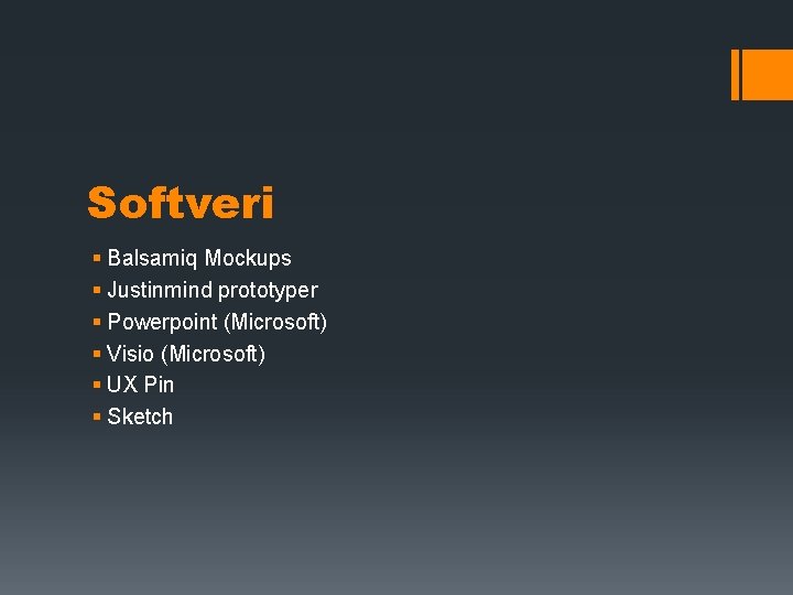 Softveri § Balsamiq Mockups § Justinmind prototyper § Powerpoint (Microsoft) § Visio (Microsoft) §