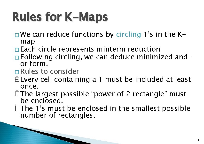 Rules for K-Maps � We can reduce functions by circling 1’s in the Kmap