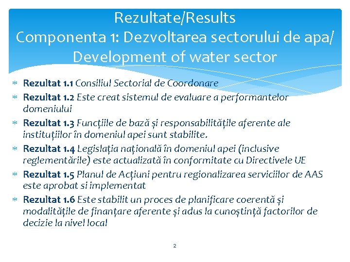 Rezultate/Results Componenta 1: Dezvoltarea sectorului de apa/ Development of water sector Rezultat 1. 1