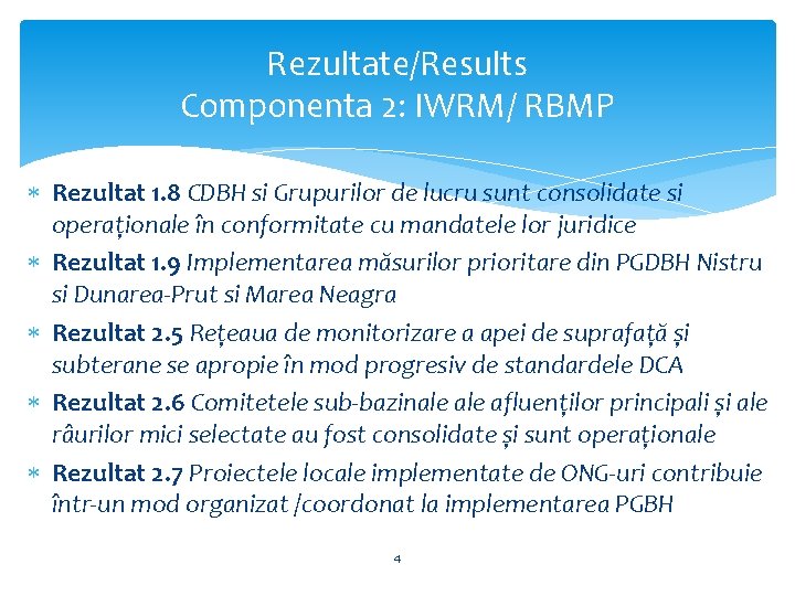 Rezultate/Results Componenta 2: IWRM/ RBMP Rezultat 1. 8 CDBH si Grupurilor de lucru sunt