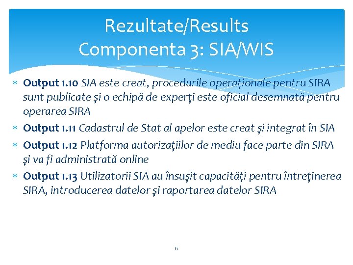 Rezultate/Results Componenta 3: SIA/WIS Output 1. 10 SIA este creat, procedurile operaționale pentru SIRA