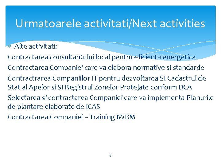 Urmatoarele activitati/Next activities Alte activitati: Contractarea consultantului local pentru eficienta energetica Contractarea Companiei care