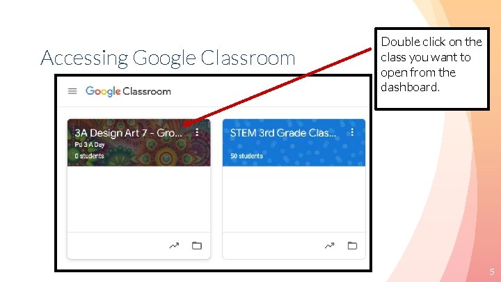 Accessing Google Classroom Double click on the class you want to open from the