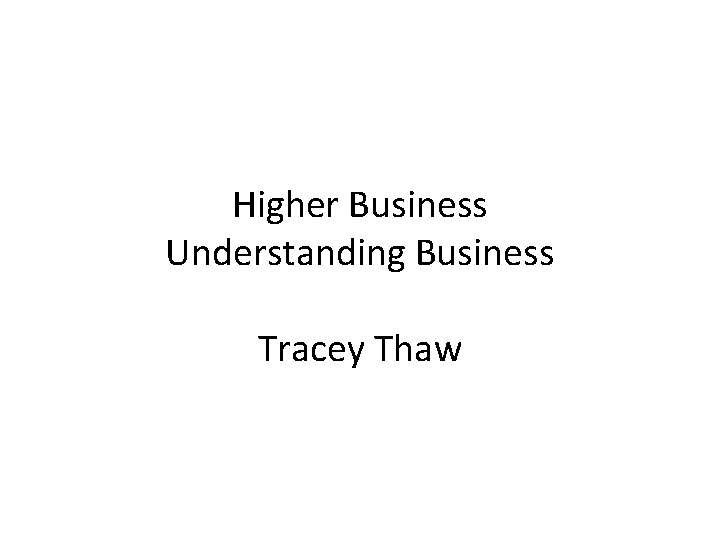 Higher Business Understanding Business Tracey Thaw 