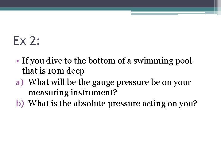 Ex 2: • If you dive to the bottom of a swimming pool that
