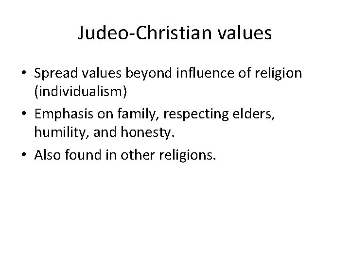 Judeo-Christian values • Spread values beyond influence of religion (individualism) • Emphasis on family,