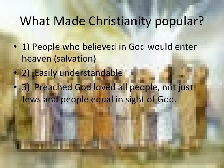 What Made Christianity popular? • 1) People who believed in God would enter heaven