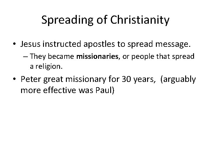 Spreading of Christianity • Jesus instructed apostles to spread message. – They became missionaries,