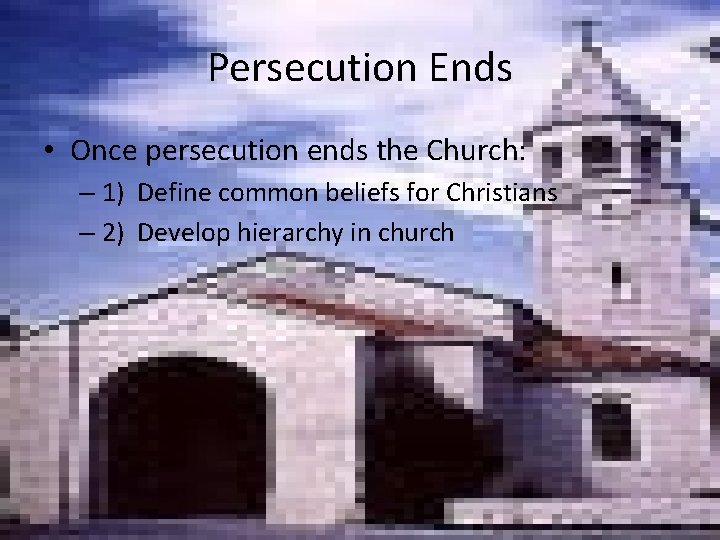 Persecution Ends • Once persecution ends the Church: – 1) Define common beliefs for