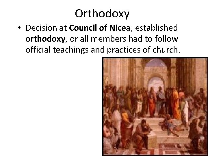 Orthodoxy • Decision at Council of Nicea, established orthodoxy, or all members had to