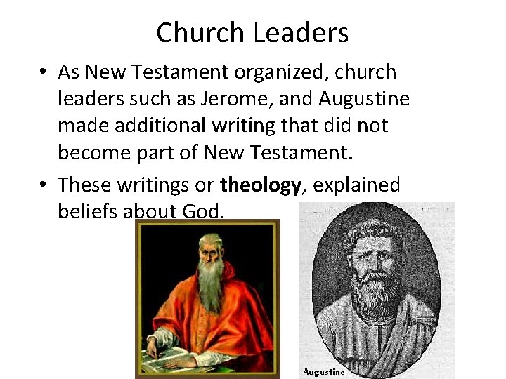 Church Leaders • As New Testament organized, church leaders such as Jerome, and Augustine