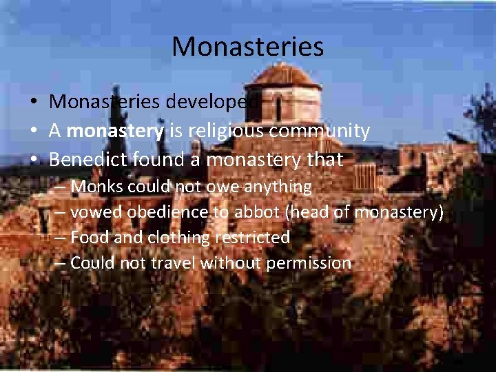 Monasteries • Monasteries developed • A monastery is religious community • Benedict found a