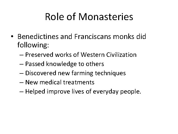 Role of Monasteries • Benedictines and Franciscans monks did following: – Preserved works of