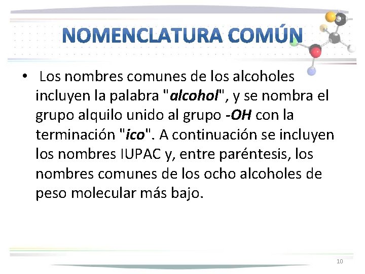  • Los nombres comunes de los alcoholes incluyen la palabra "alcohol", y se