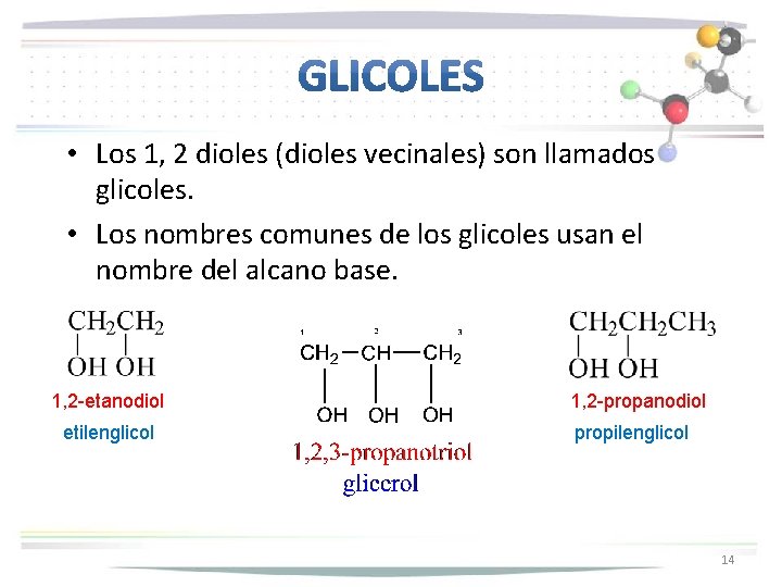  • Los 1, 2 dioles (dioles vecinales) son llamados glicoles. • Los nombres