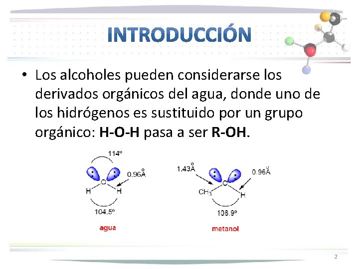  • Los alcoholes pueden considerarse los derivados orgánicos del agua, donde uno de