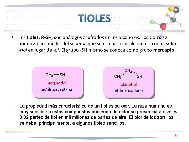  • Los tioles, R-SH, son análogos azufrados de los alcoholes. Los tioles se