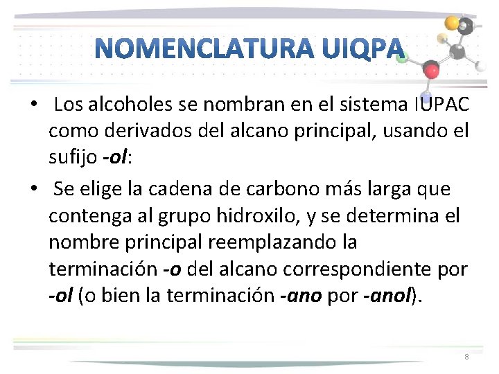  • Los alcoholes se nombran en el sistema IUPAC como derivados del alcano