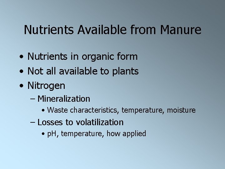 Nutrients Available from Manure • Nutrients in organic form • Not all available to