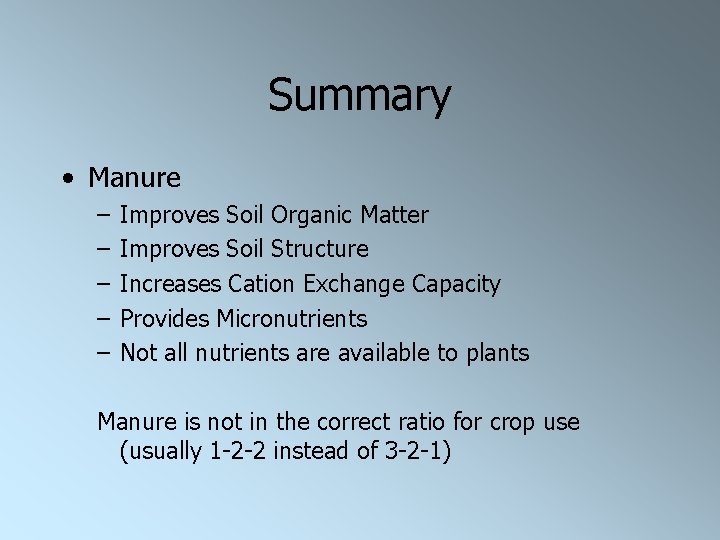 Summary • Manure – – – Improves Soil Organic Matter Improves Soil Structure Increases