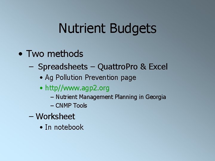 Nutrient Budgets • Two methods – Spreadsheets – Quattro. Pro & Excel • Ag