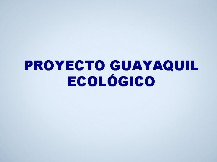 PROYECTO GUAYAQUIL ECOLÓGICO 