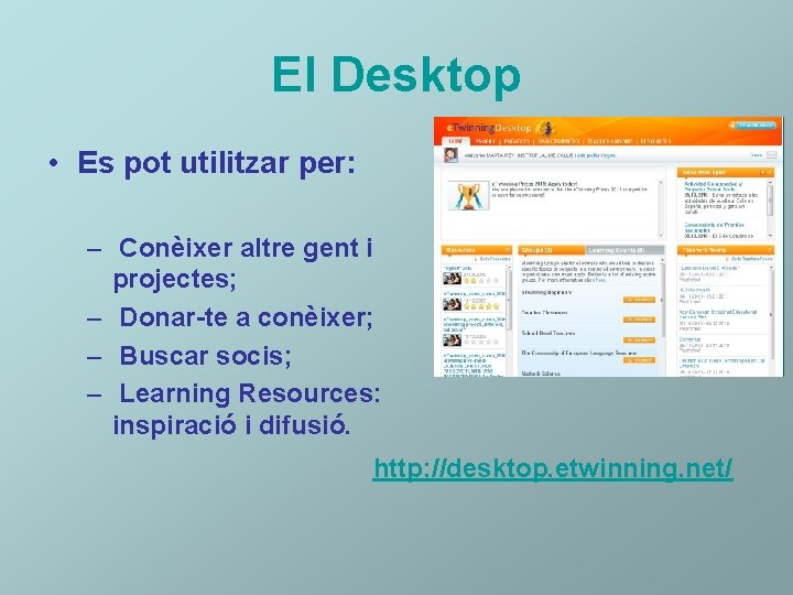 El Desktop • Es pot utilitzar per: – Conèixer altre gent i projectes; –