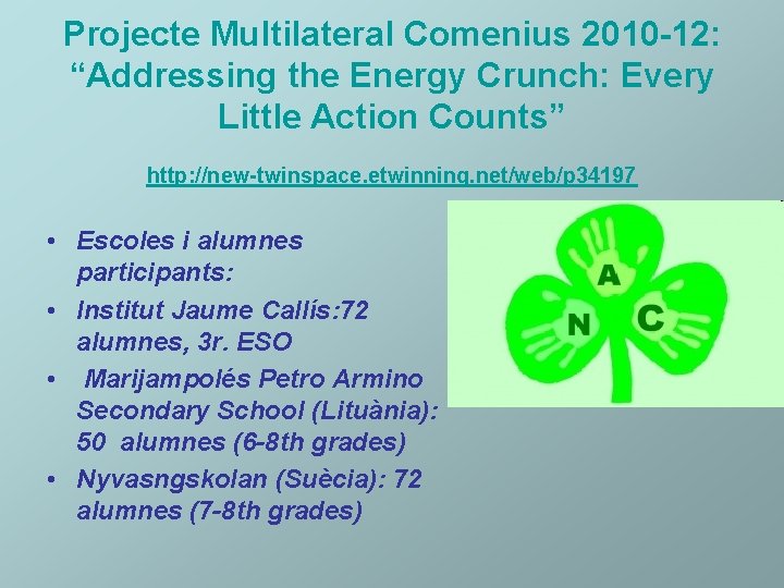 Projecte Multilateral Comenius 2010 -12: “Addressing the Energy Crunch: Every Little Action Counts” http: