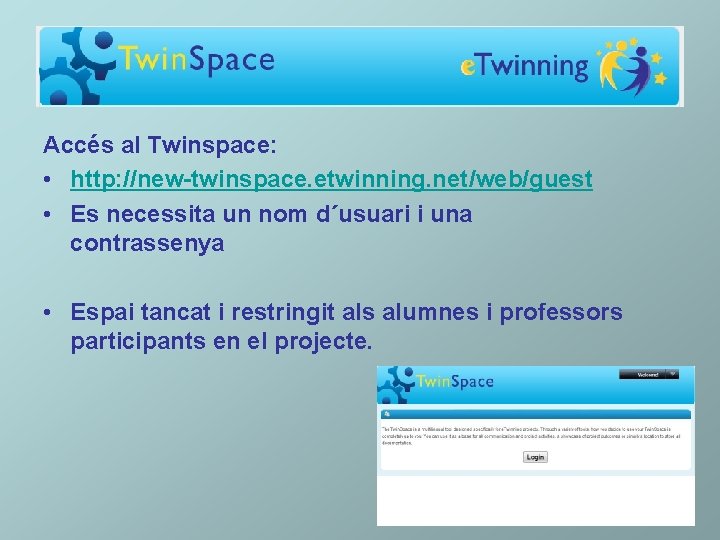 Accés al Twinspace: • http: //new-twinspace. etwinning. net/web/guest • Es necessita un nom d´usuari