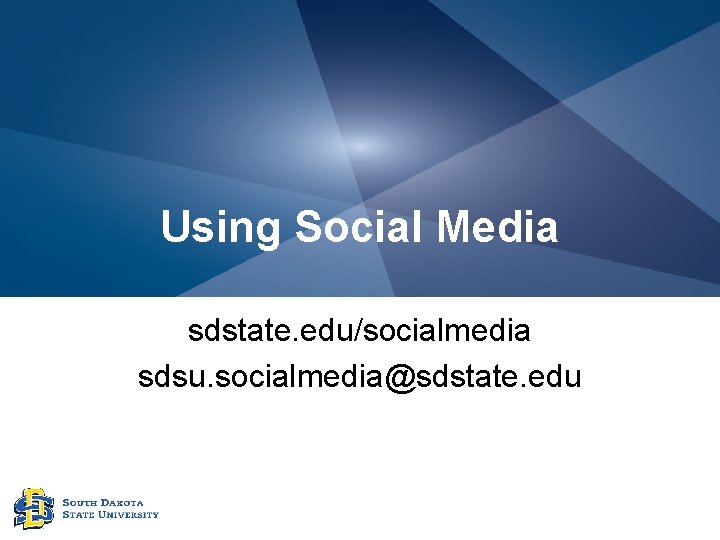 Using Social Media sdstate. edu/socialmedia sdsu. socialmedia@sdstate. edu 