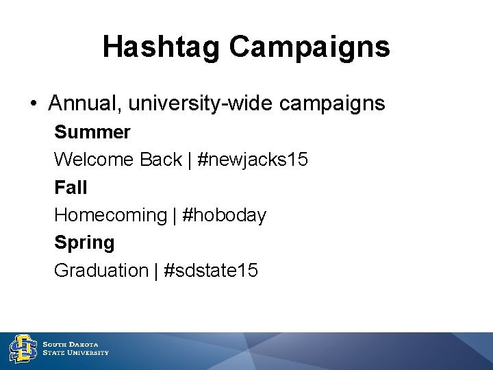 Hashtag Campaigns • Annual, university-wide campaigns Summer Welcome Back | #newjacks 15 Fall Homecoming