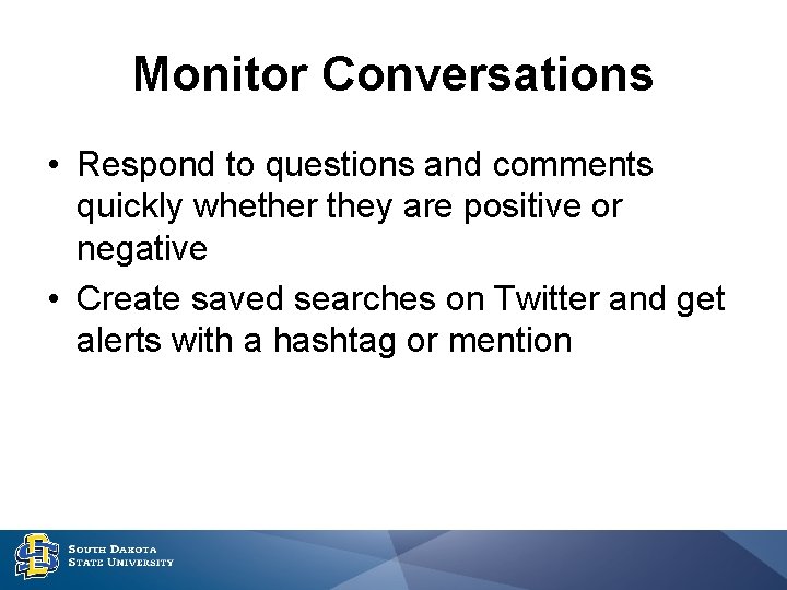 Monitor Conversations • Respond to questions and comments quickly whether they are positive or