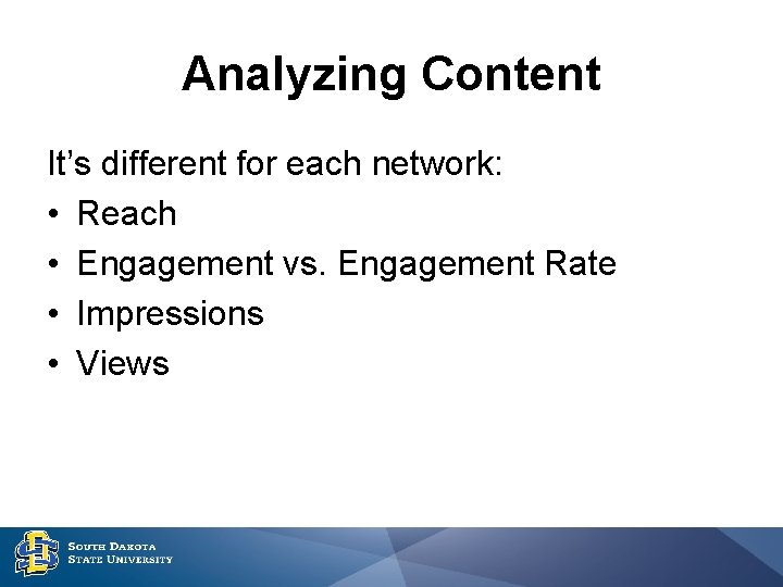 Analyzing Content It’s different for each network: • Reach • Engagement vs. Engagement Rate