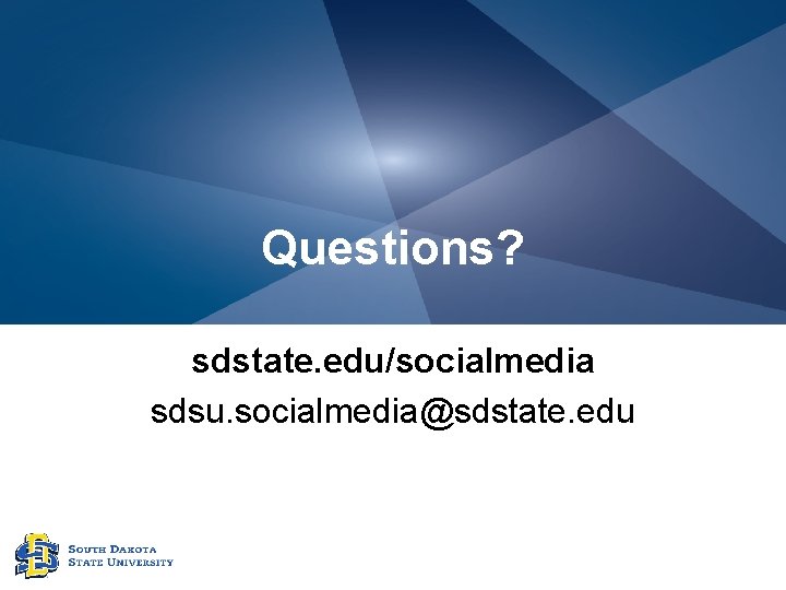 Questions? sdstate. edu/socialmedia sdsu. socialmedia@sdstate. edu 