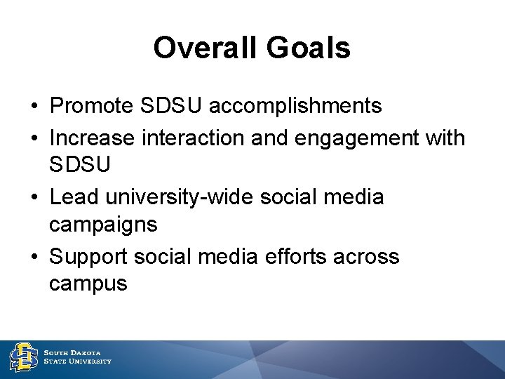 Overall Goals • Promote SDSU accomplishments • Increase interaction and engagement with SDSU •