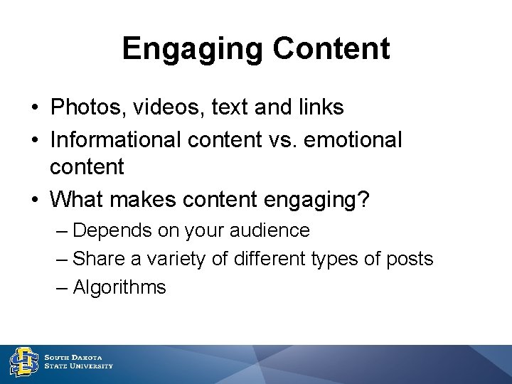 Engaging Content • Photos, videos, text and links • Informational content vs. emotional content