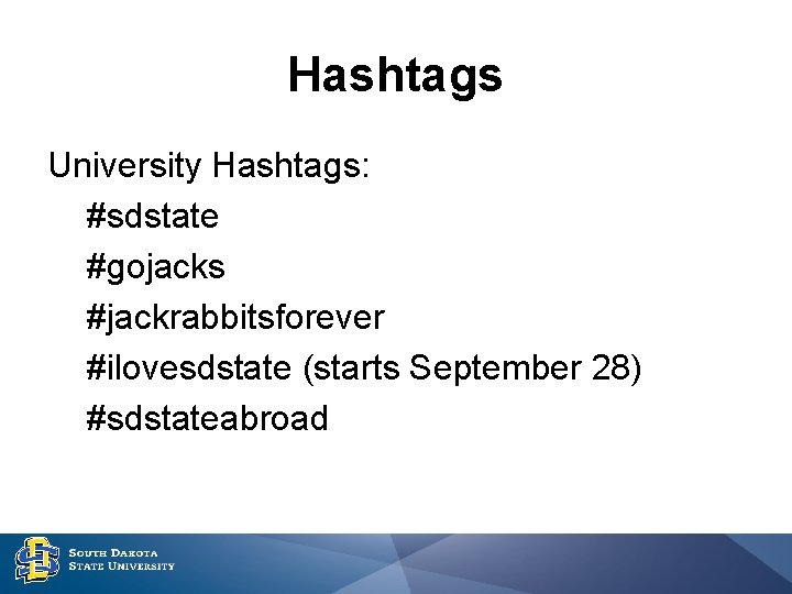 Hashtags University Hashtags: #sdstate #gojacks #jackrabbitsforever #ilovesdstate (starts September 28) #sdstateabroad 