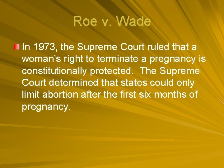 Roe v. Wade In 1973, the Supreme Court ruled that a woman’s right to