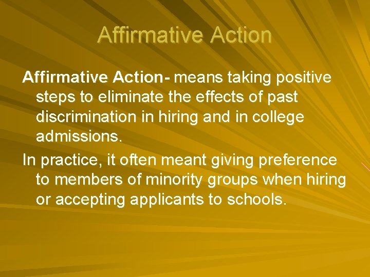 Affirmative Action- means taking positive steps to eliminate the effects of past discrimination in