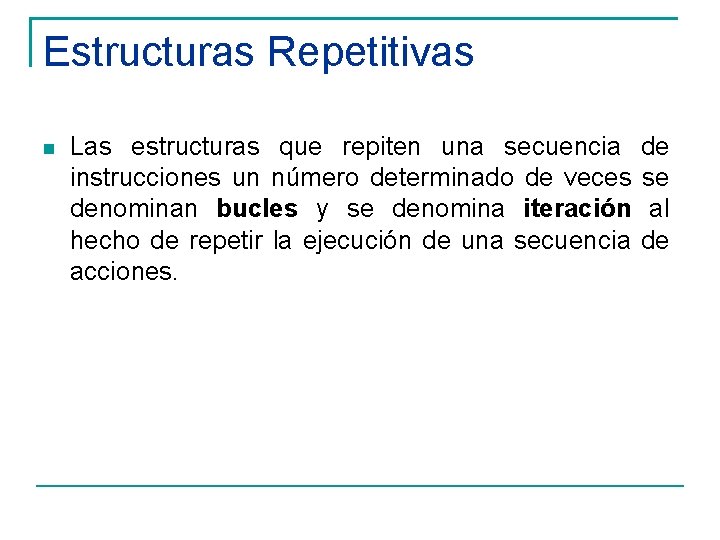 Estructuras Repetitivas Las estructuras que repiten una secuencia instrucciones un número determinado de veces