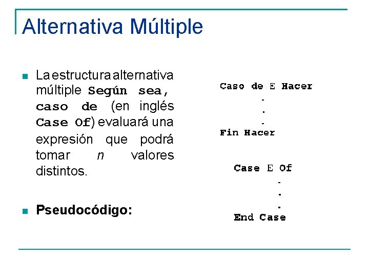 Alternativa Múltiple La estructura alternativa múltiple Según sea, caso de (en inglés Case Of)